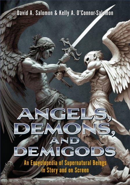 Angels, Demons, and Demigods: An Encyclopedia of Supernatural Beings in Story and on Screen