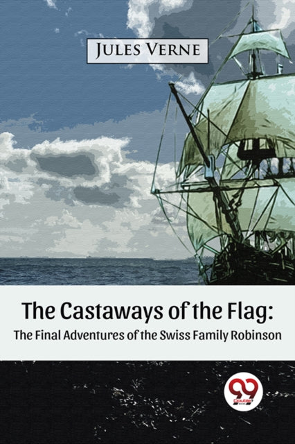 The Castaways of the Flag: The Final Adventures of the Swiss Family Robinson