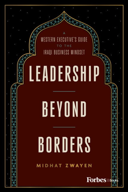 Leadership Beyond Borders: A Western Executive's Guide to the Iraqi Business Mindset