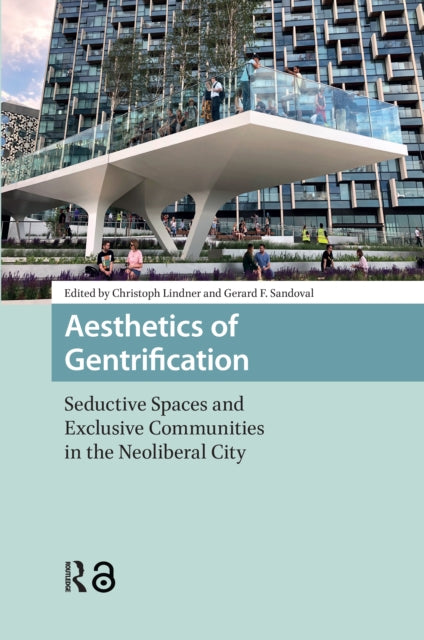 Aesthetics of Gentrification: Seductive Spaces and Exclusive Communities in the Neoliberal City