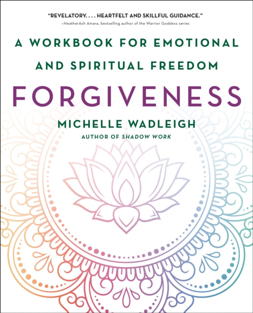 Forgiveness: A Workbook for Emotional and Spiritual Freedom