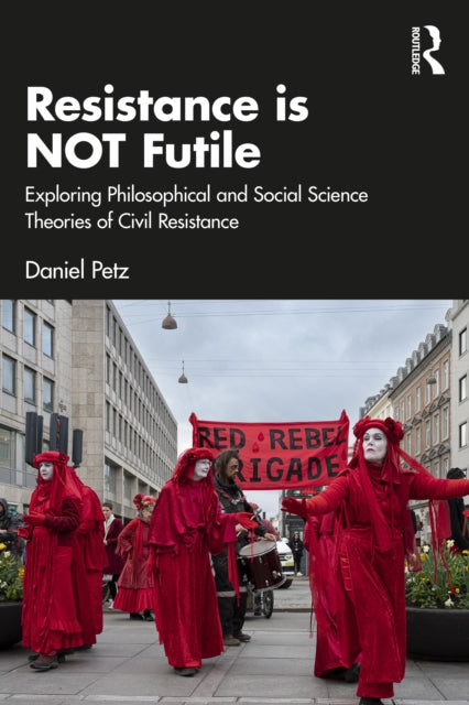 Resistance is NOT Futile: Exploring Philosophical and Social Science Theories of Civil Resistance