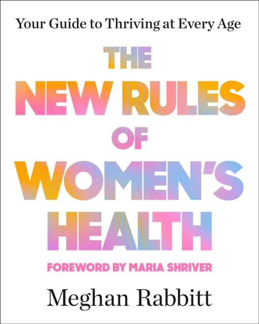 The New Rules of Women's Health: Your Guide to Thriving at Every Age