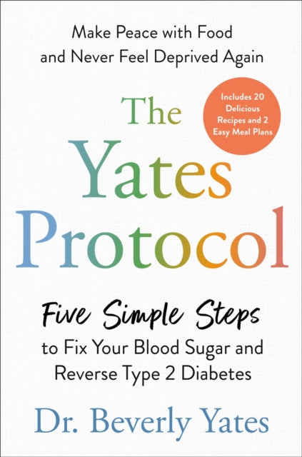 The Yates Protocol: Five Simple Steps to Fix Your Blood Sugar and Reverse Type 2 Diabetes