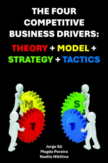 The Four Competitive Business Drivers: Theory Model Strategy Tactics