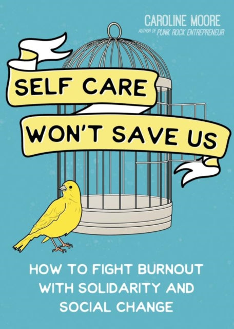 Self Care Can't Save Us: How Solidarity, Not Self Care, Will Save Us From Hustle Culture