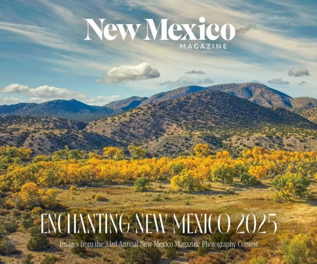 2025 Enchanting New Mexico Calendar: Images from the 23rd Annual New Mexico Magazine Photo Contest