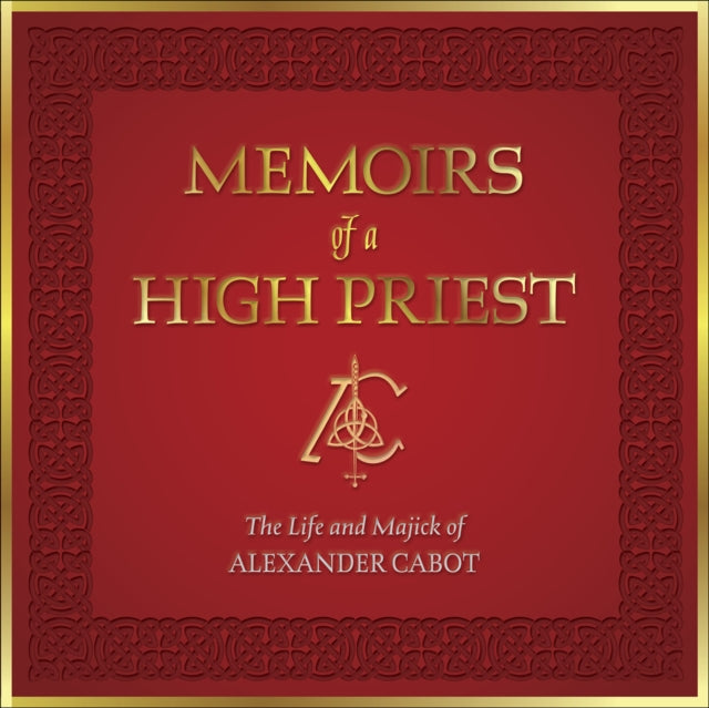 Memoirs of a High Priest: The Life and Majick of Alexander Cabot