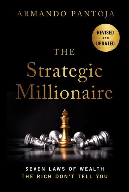 The Strategic Millionaire, Expanded Edition: Seven Laws of Wealth the Rich Don't Tell You