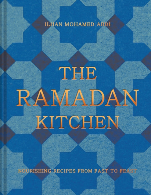 The Ramadan Kitchen: Nourishing Recipes from Fast to Feast