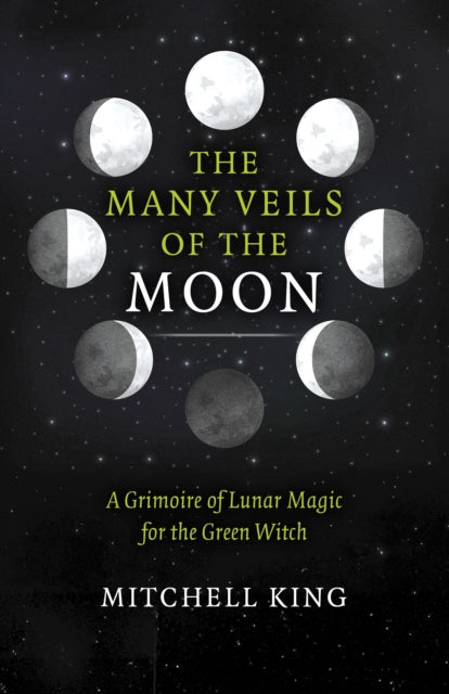 Many Veils of the Moon, The: A Grimoire of Lunar Magic for the Green Witch