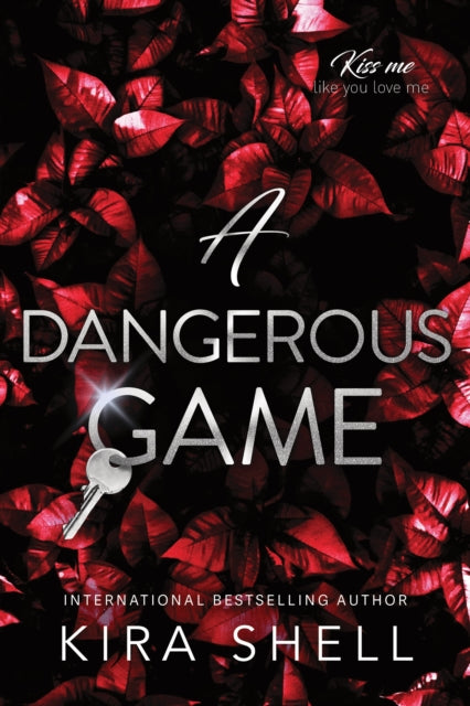 A Dangerous Game: The Sequel to Let the Game Begin - the Dark College Romance Sensation (Kiss Me Like You Love Me Book 2)
