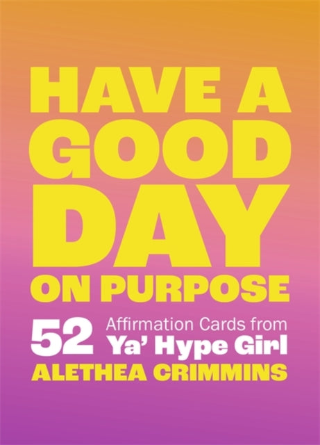 Have a Good Day on Purpose: 52 Affirmation Cards from Ya' Hype Girl