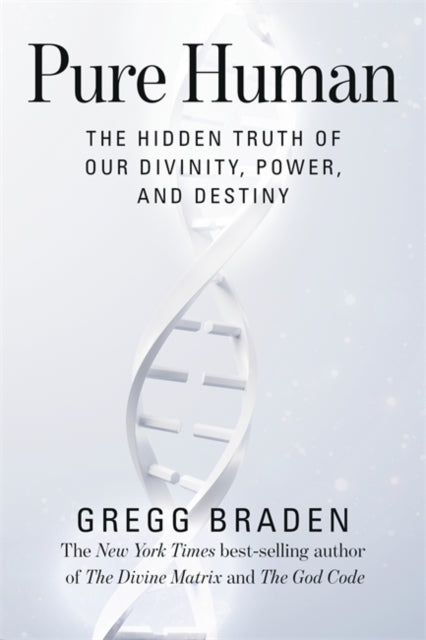 Pure Human: The Hidden Truth of Our Divinity, Power and Destiny
