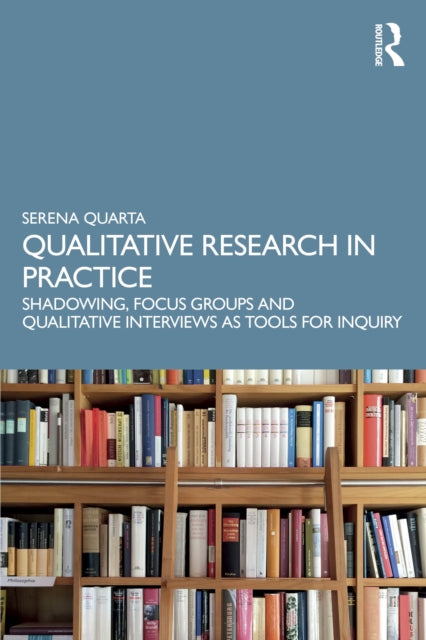 Qualitative Research in Practice: Shadowing, Focus Groups and Qualitative Interviews as Tools for Inquiry