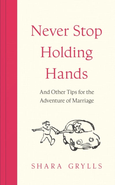 Never Stop Holding Hands: and other tips for the adventure of marriage