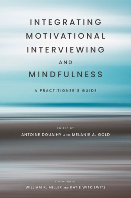 Integrating Motivational Interviewing and Mindfulness: A Practitioner's Guide