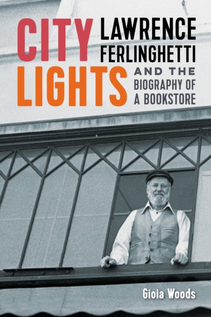 City Lights: Lawrence Ferlinghetti and the Biography of a Bookstore