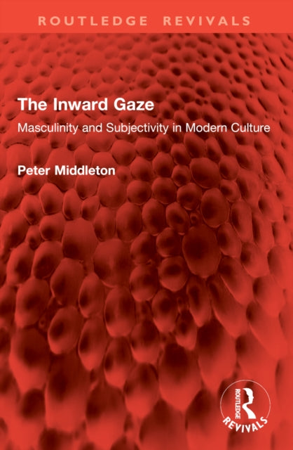The Inward Gaze: Masculinity and Subjectivity in Modern Culture