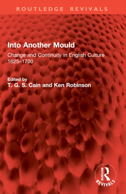 Into Another Mould: Change and Continuity in English Culture 1625–1700