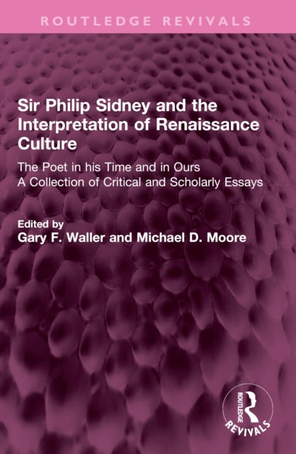 Sir Philip Sidney and the Interpretation of Renaissance Culture: The Poet in his Time and in Ours