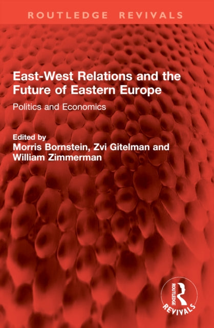 East-West Relations and the Future of Eastern Europe: Politics and Economics