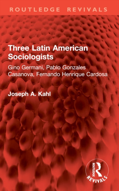 Three Latin American Sociologists: Gino Germani, Pablo Gonzales Casanova, Fernando Henrique Cardosa