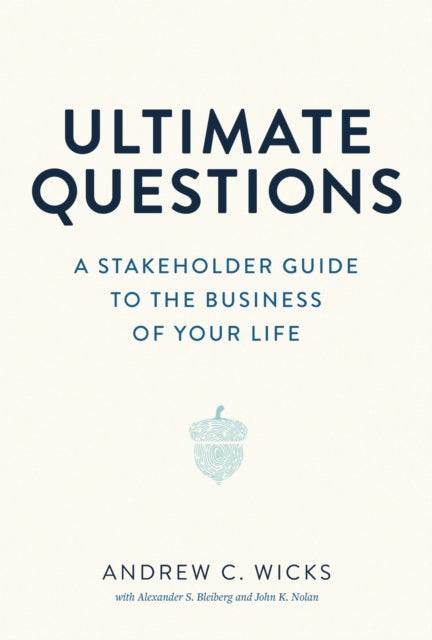 Ultimate Questions: A Stakeholder Guide to the Business of Your Life