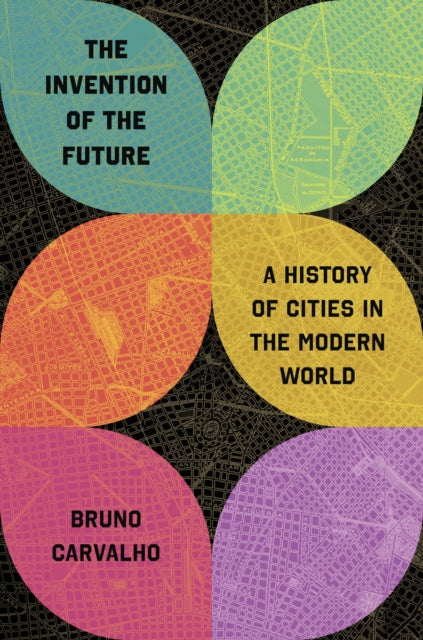 The Invention of the Future: A History of Cities in the Modern World