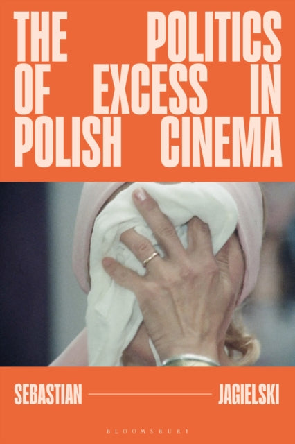 The Politics of Excess in Polish Cinema