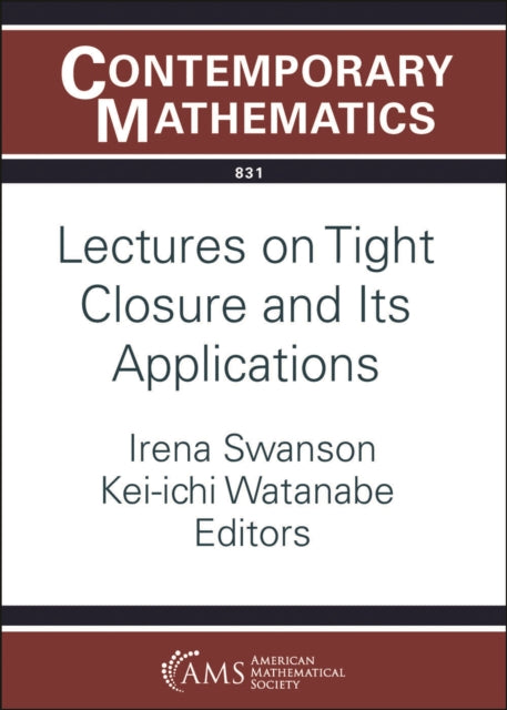 Lectures on Tight Closure and Its Applications