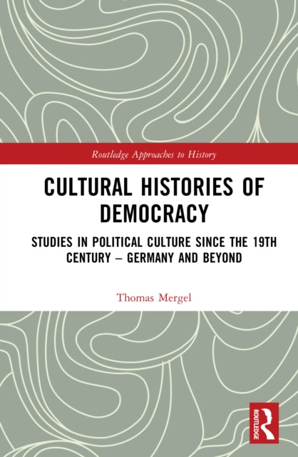Cultural Histories of Democracy: Studies in Political Culture Since the 19th Century – Germany and Beyond