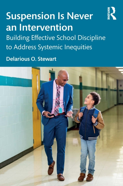 Suspension Is Never an Intervention: Building Effective School Discipline to Address Systemic Inequities