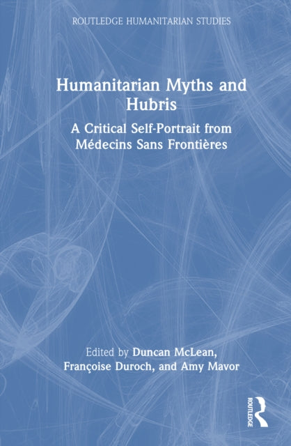 Humanitarian Myths and Hubris: A Critical Self-Portrait from Medecins Sans Frontieres