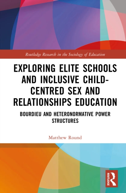 Exploring Elite Schools and Inclusive Child-Centred Sex and Relationships Education: Bourdieu and Heteronormative Power Structures