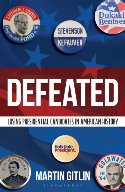 Defeated: Losing Presidential Candidates in American History