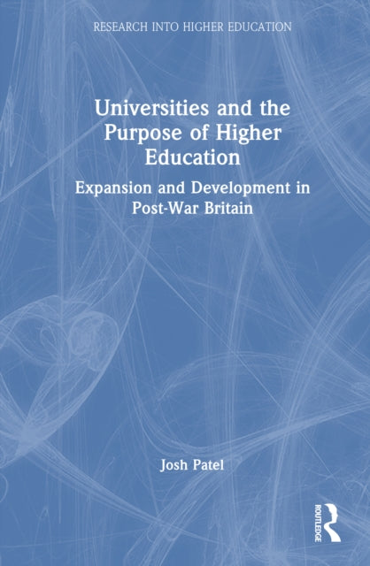 Universities and the Purpose of Higher Education: Expansion and Development in Post-War Britain