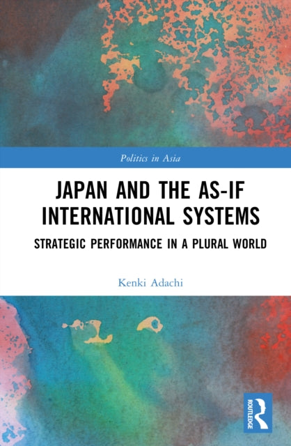 Japan and the As-If International Systems: Strategic Performance in a Plural World