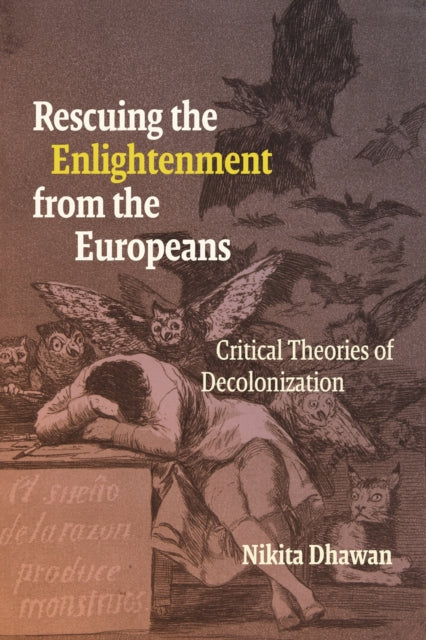 Rescuing the Enlightenment from the Europeans: Critical Theories of Decolonization