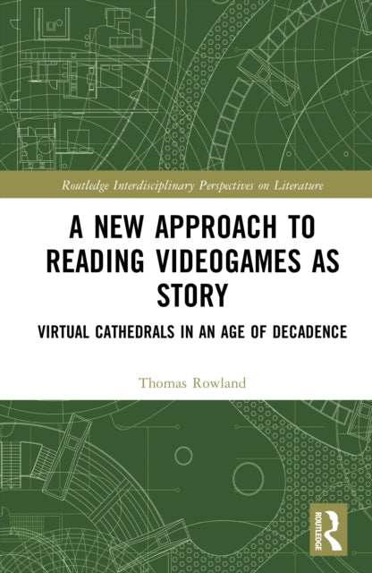 A New Approach to Reading Videogames as Story: Virtual Cathedrals in an Age of Decadence