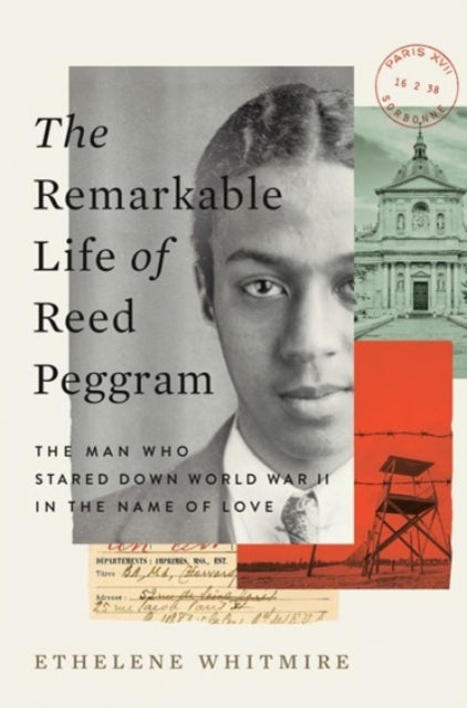 The Remarkable Life of Reed Peggram: The Man Who Stared Down World War II in the Name of Love