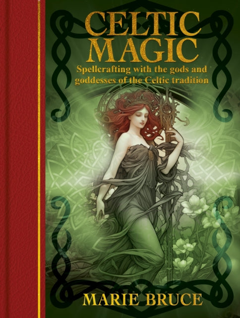 Celtic Magic: Spellcrafting with the gods and goddesses of the Celtic tradition
