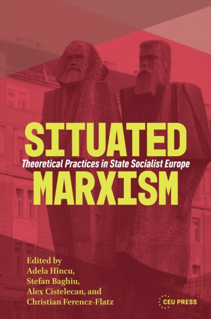 Situated Marxism: Theoretical Practices in State Socialist Europe