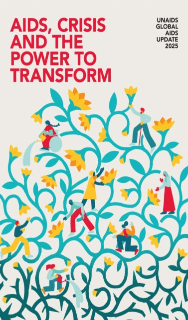 UNAIDS Global AIDS Update 2025: AIDS, Crisis and the Power to Transform