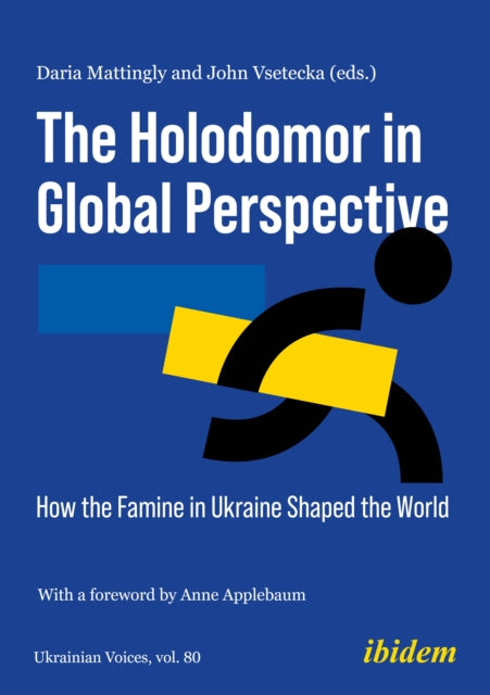 The Holodomor in Global Perspective: How the Famine in Ukraine Shaped the World