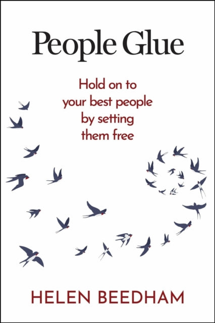 People Glue: Hold on to your best people by setting them free
