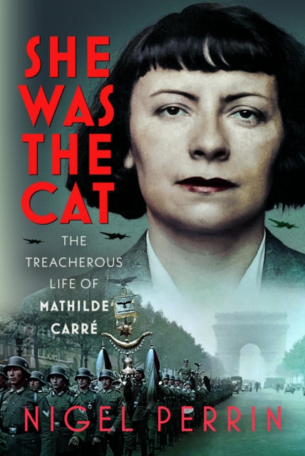 The Spy Who Betrayed: The Treachery of Mathilde Carre, Codenamed 'The Cat'
