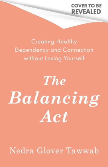 The Balancing Act: Creating Healthy Dependency and Connection without Losing Yourself