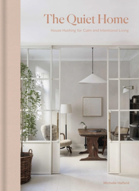 The Quiet Home: House Hushing for Calm and Intentional Living