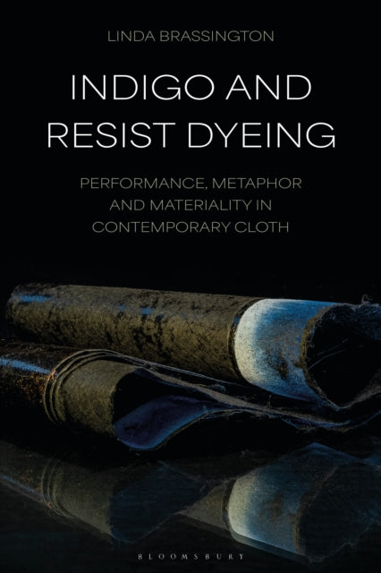 Indigo and Resist Dyeing: Performance, Metaphor and Materiality in Contemporary Cloth